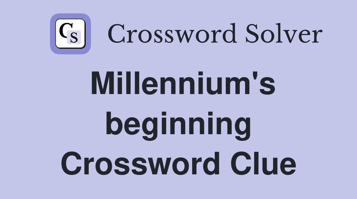Millennium's beginning Crossword Clue