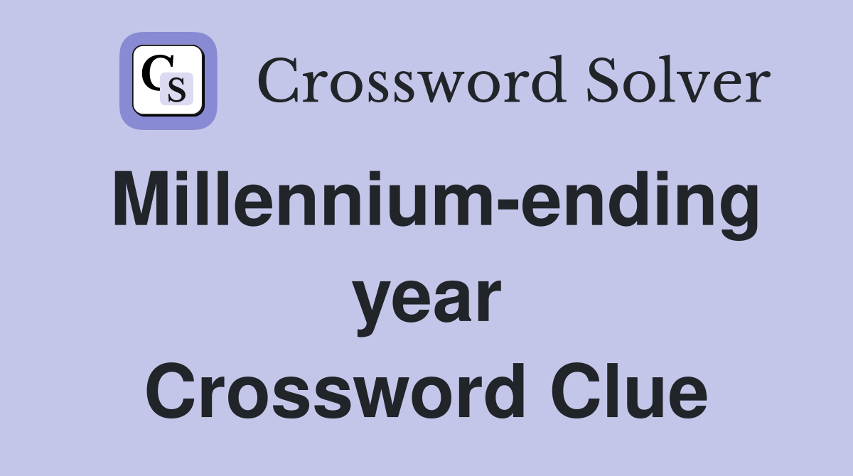 Millennium-ending year Crossword Clue