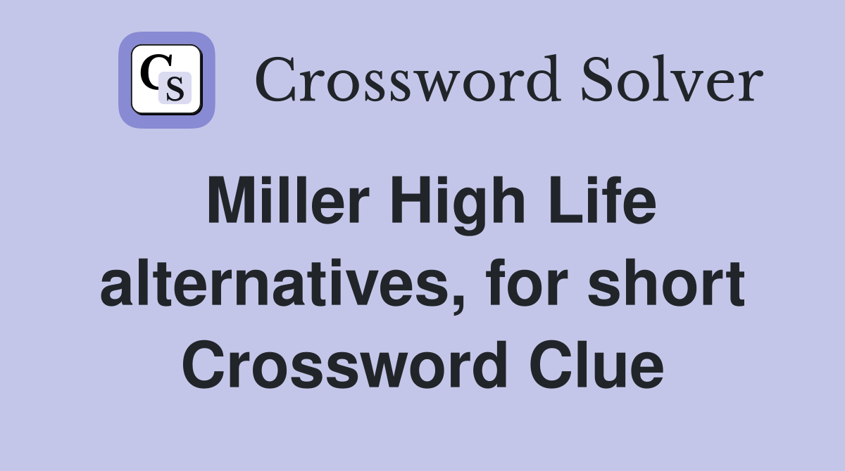 Miller High Life alternatives, for short Crossword Clue