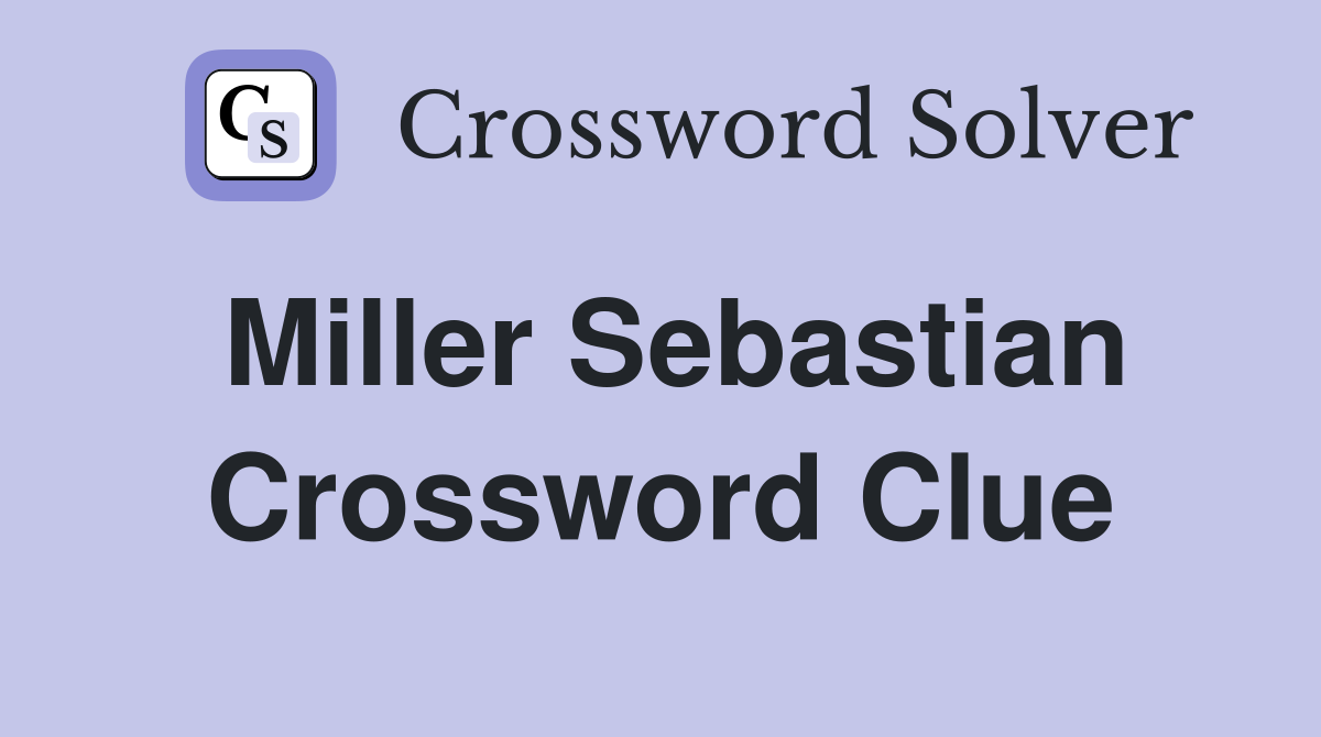 Miller Sebastian Crossword Clue