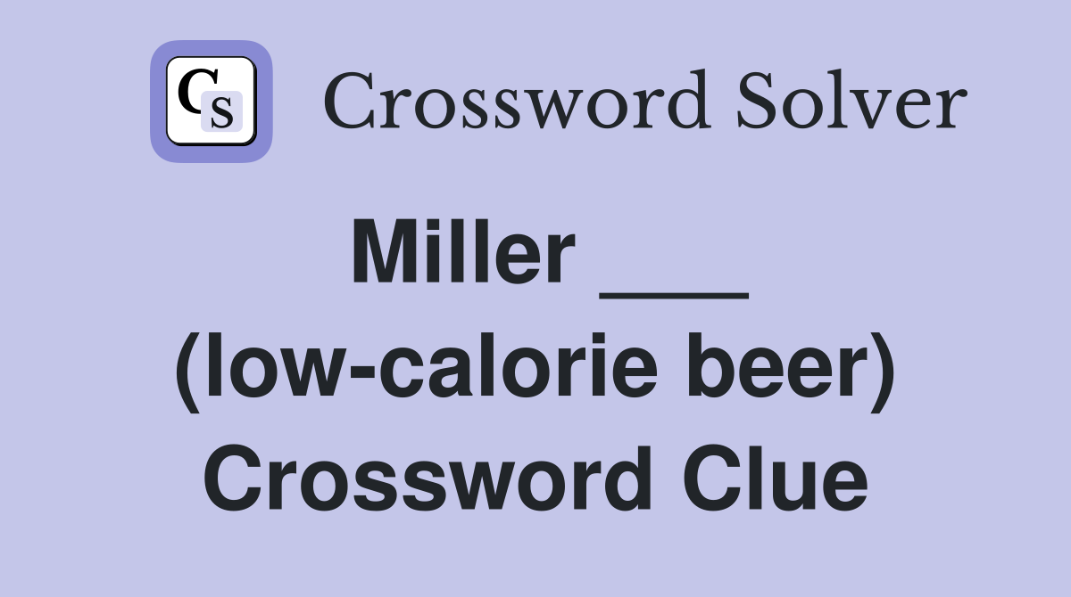 Miller ___ (low-calorie beer) Crossword Clue