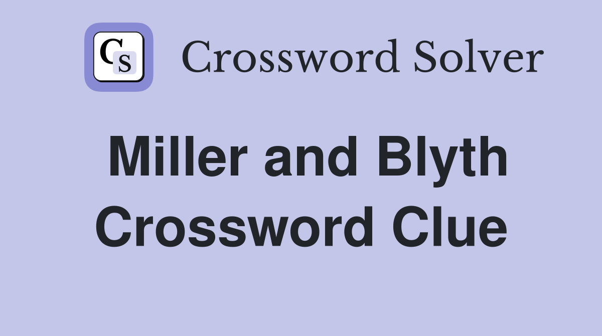 Miller and Blyth Crossword Clue