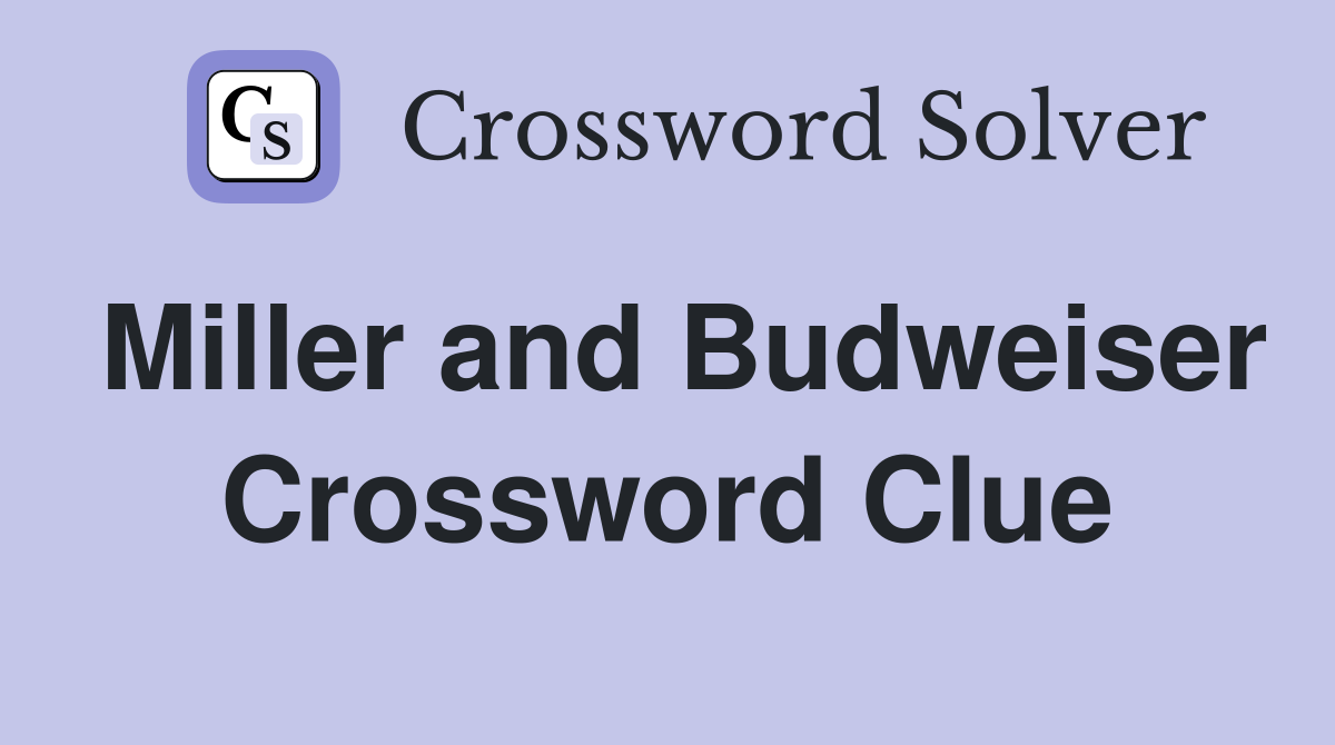 Miller and Budweiser Crossword Clue