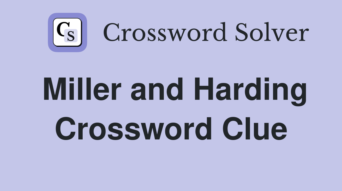 Miller and Harding Crossword Clue