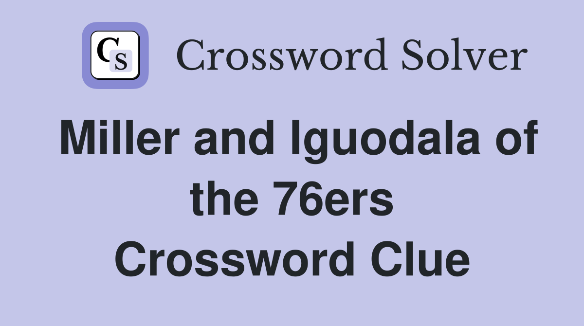 Miller and Iguodala of the 76ers Crossword Clue