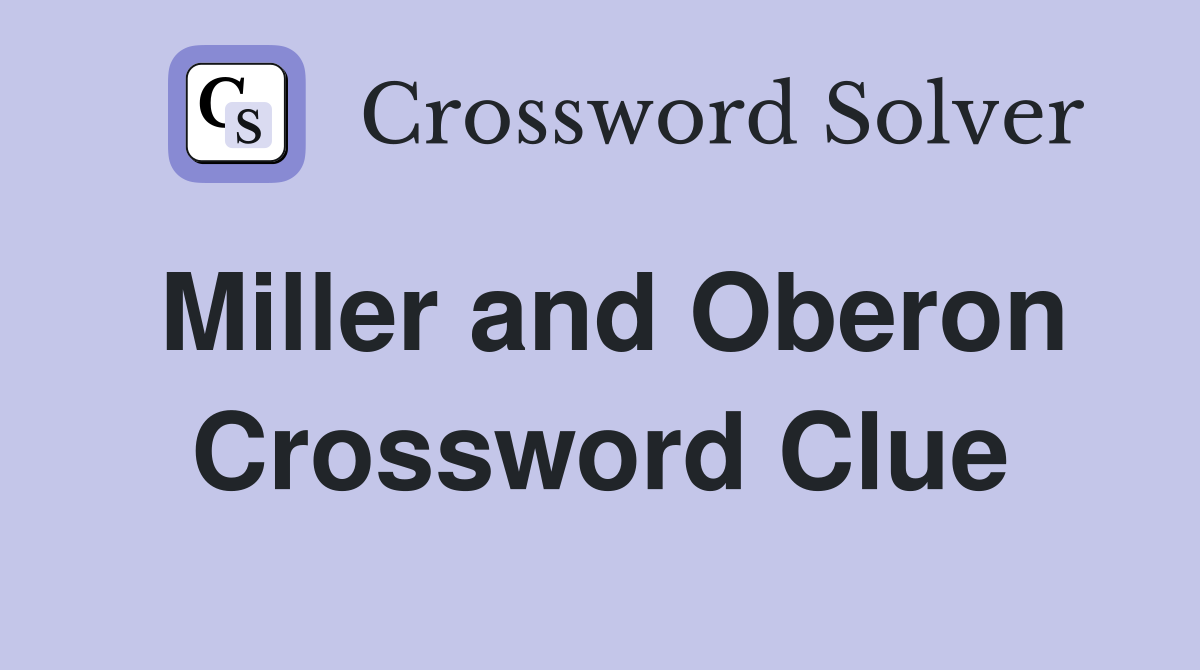 Miller and Oberon Crossword Clue
