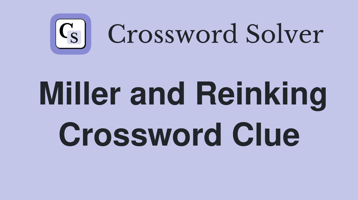 Miller and Reinking Crossword Clue