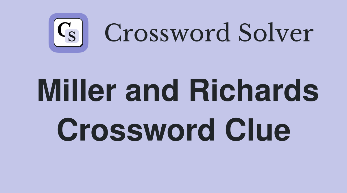 Miller and Richards Crossword Clue