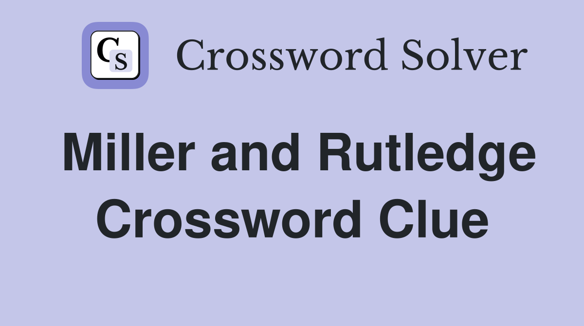 Miller and Rutledge Crossword Clue