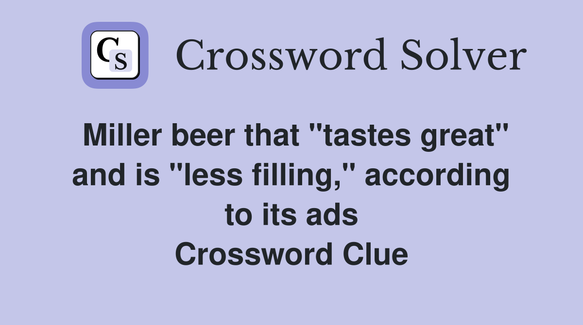 Miller beer that "tastes great" and is "less filling," according to its ads Crossword Clue