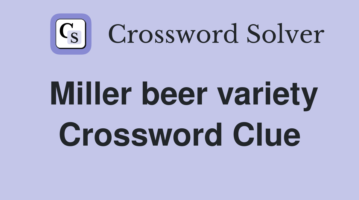 Miller beer variety Crossword Clue