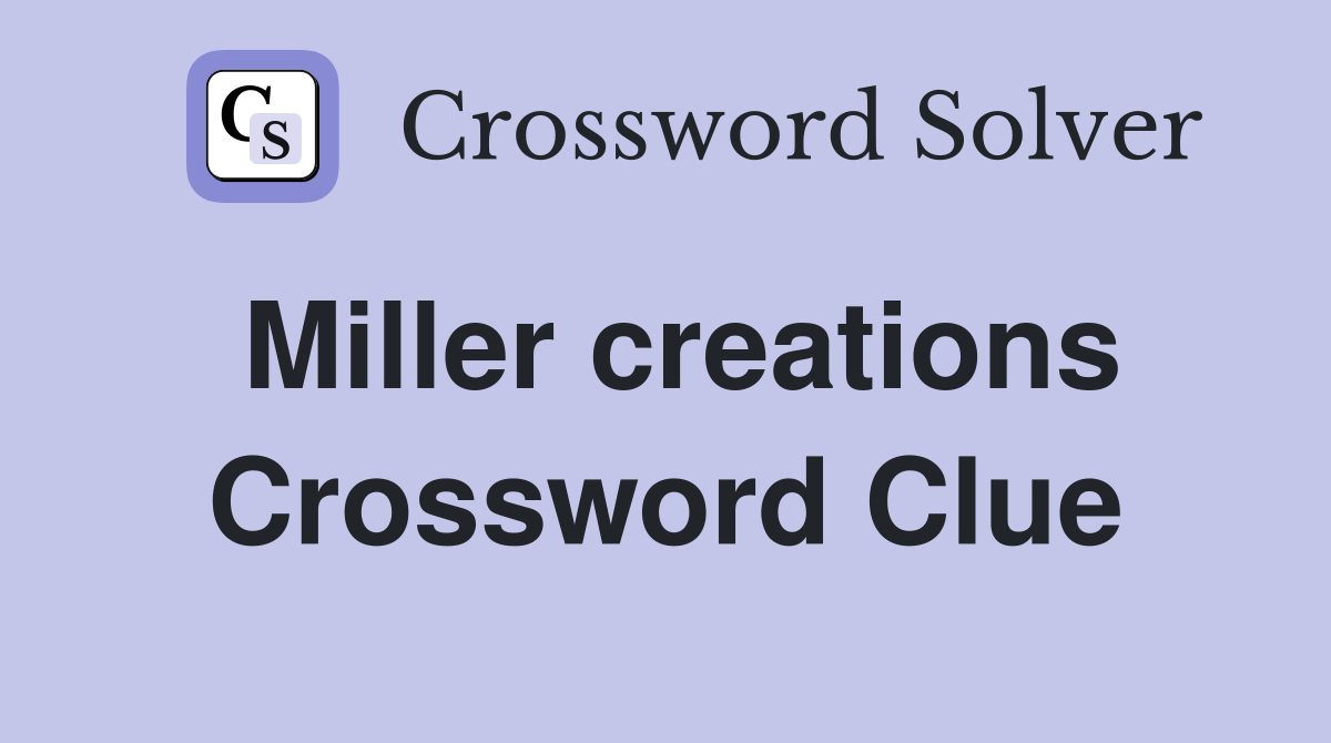 Miller creations Crossword Clue