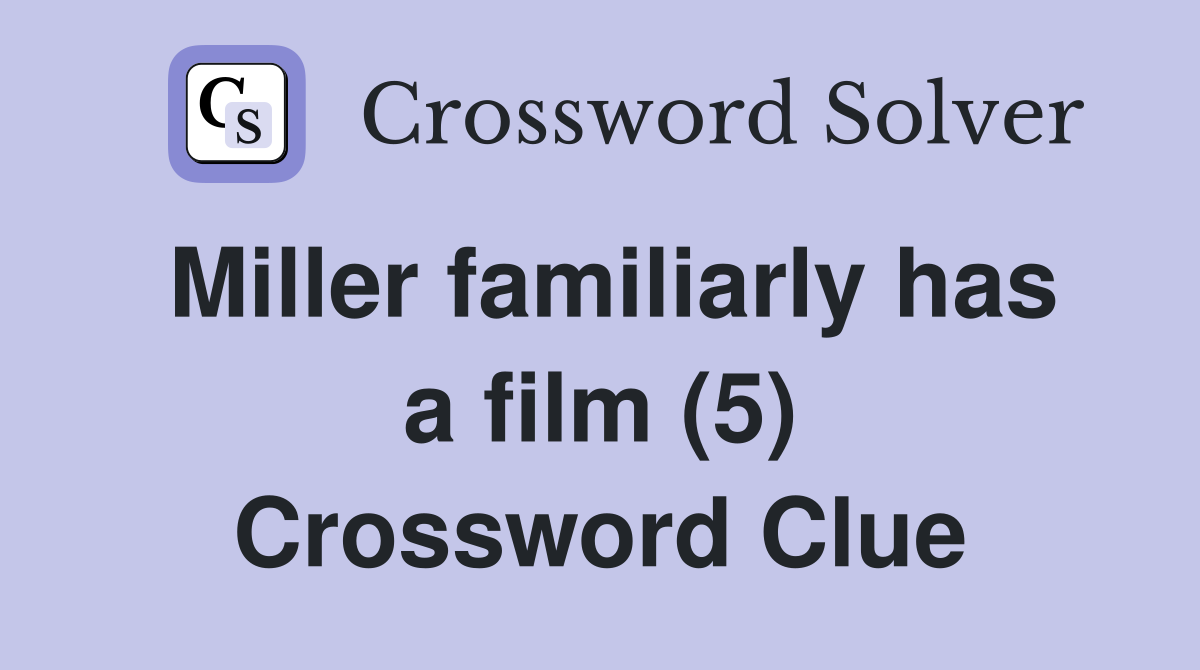 Miller familiarly has a film (5) Crossword Clue