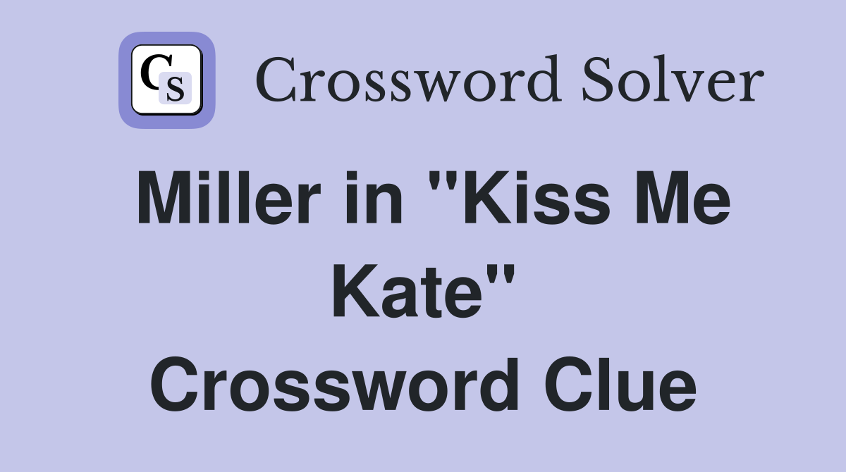 Miller in "Kiss Me Kate" Crossword Clue