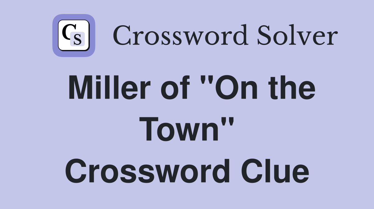 Miller of "On the Town" Crossword Clue
