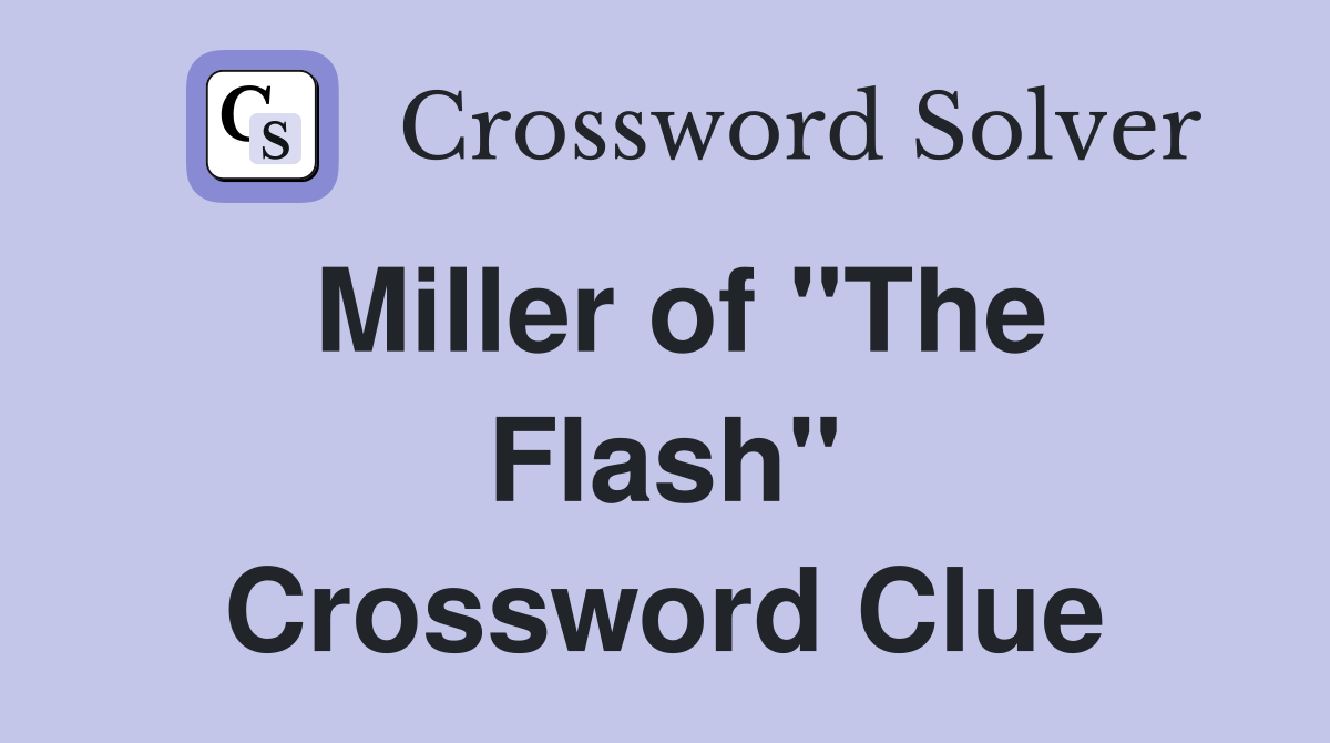 Miller of "The Flash" Crossword Clue