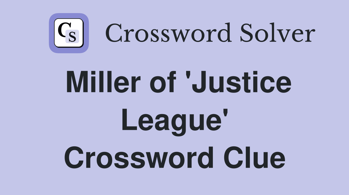Miller of 'Justice League' Crossword Clue