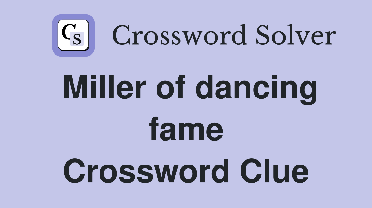 Miller of dancing fame Crossword Clue