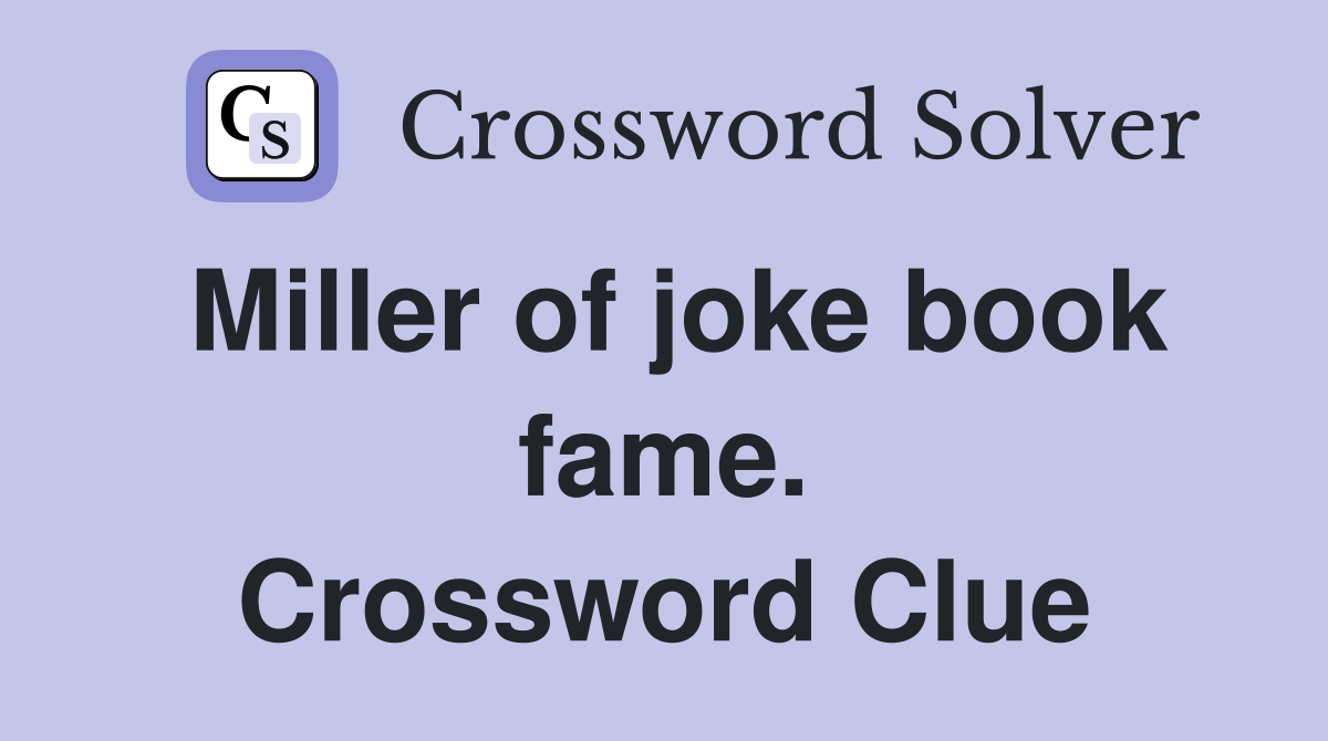 Miller of joke book fame. Crossword Clue