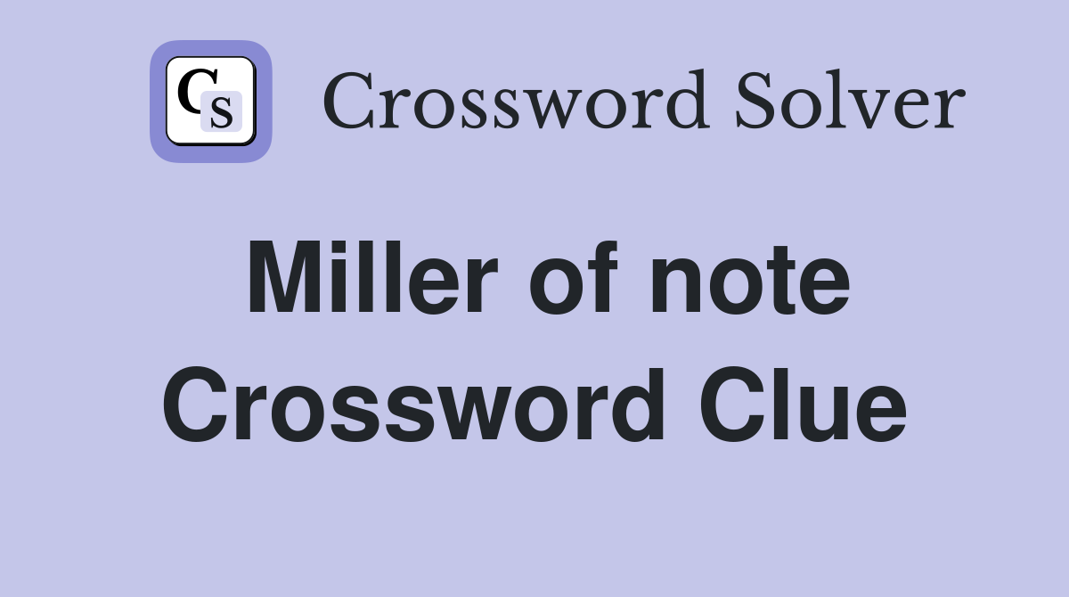 Miller of note Crossword Clue