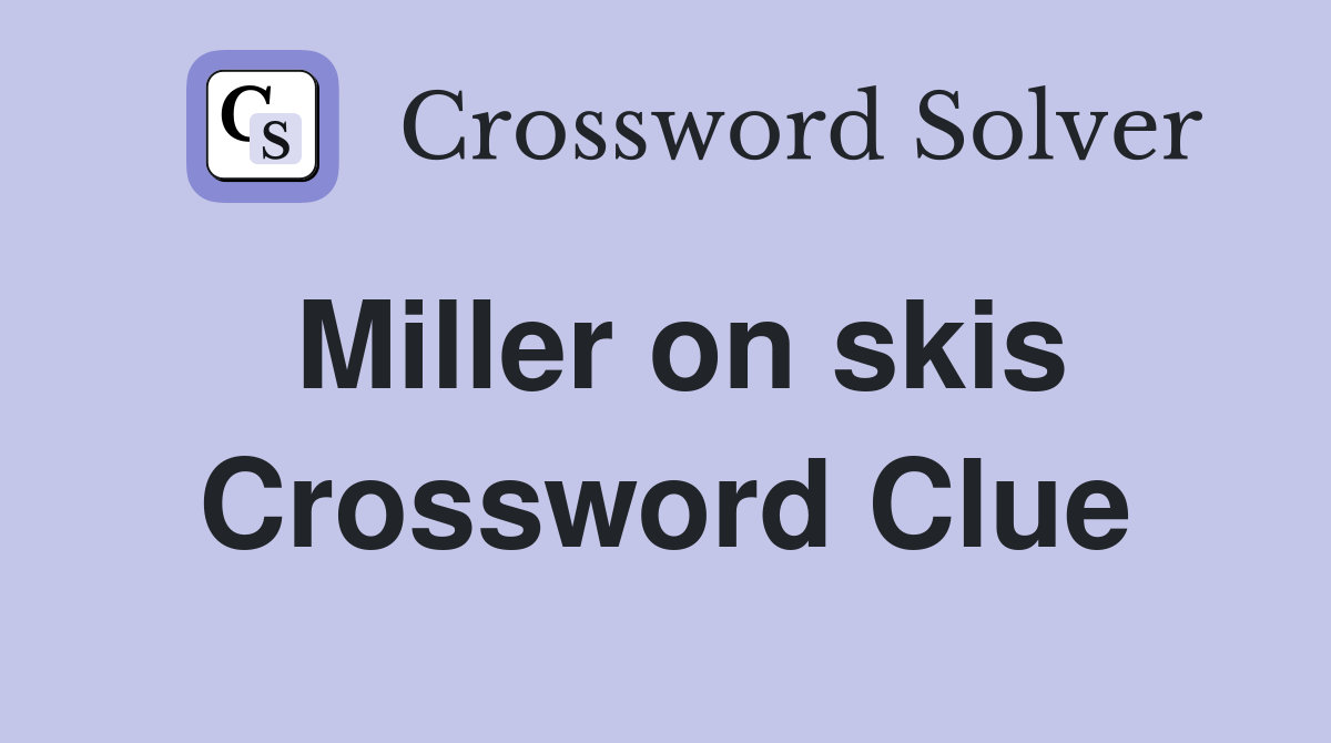 Miller on skis Crossword Clue