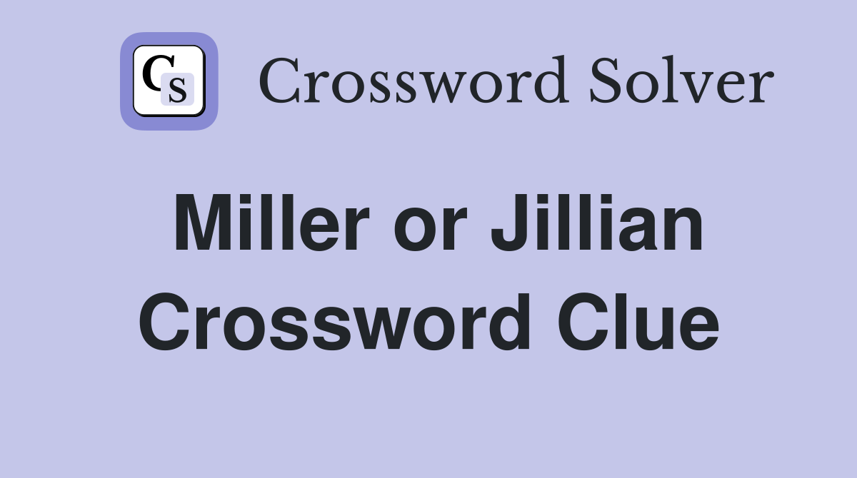 Miller or Jillian Crossword Clue