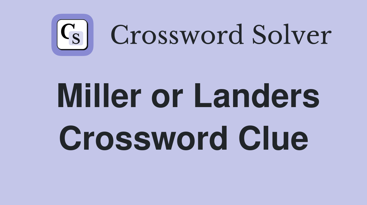 Miller or Landers Crossword Clue