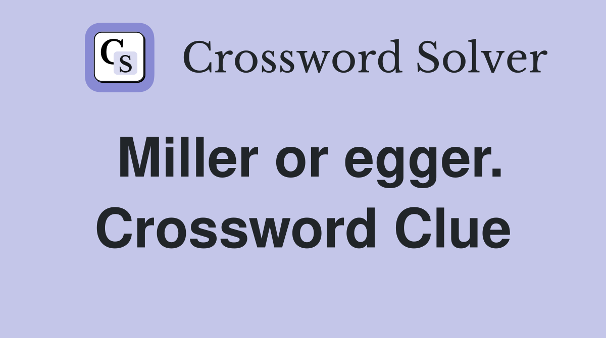 Miller or egger. Crossword Clue