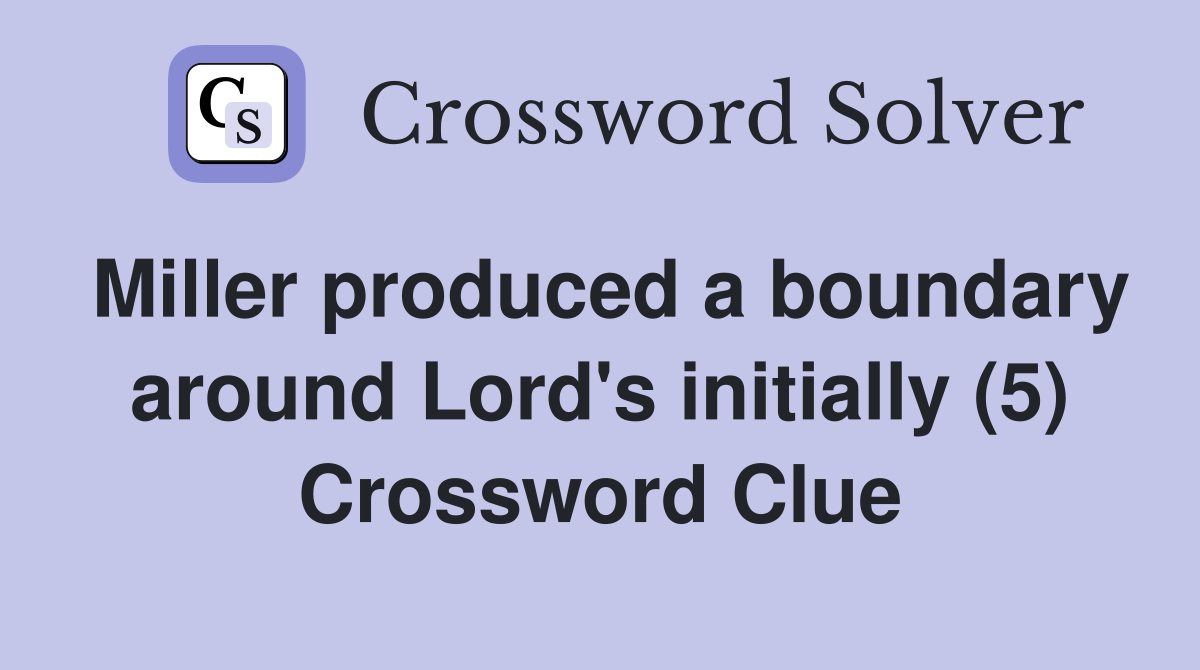 Miller produced a boundary around Lord's initially (5) Crossword Clue