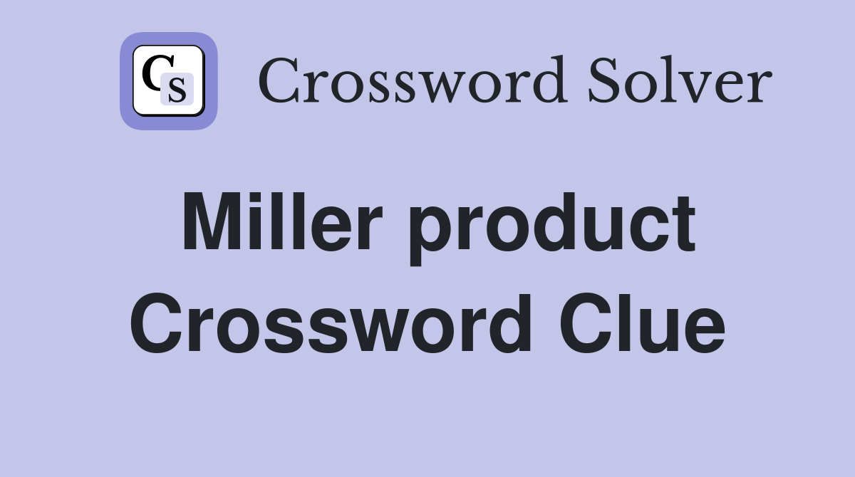 Miller product Crossword Clue