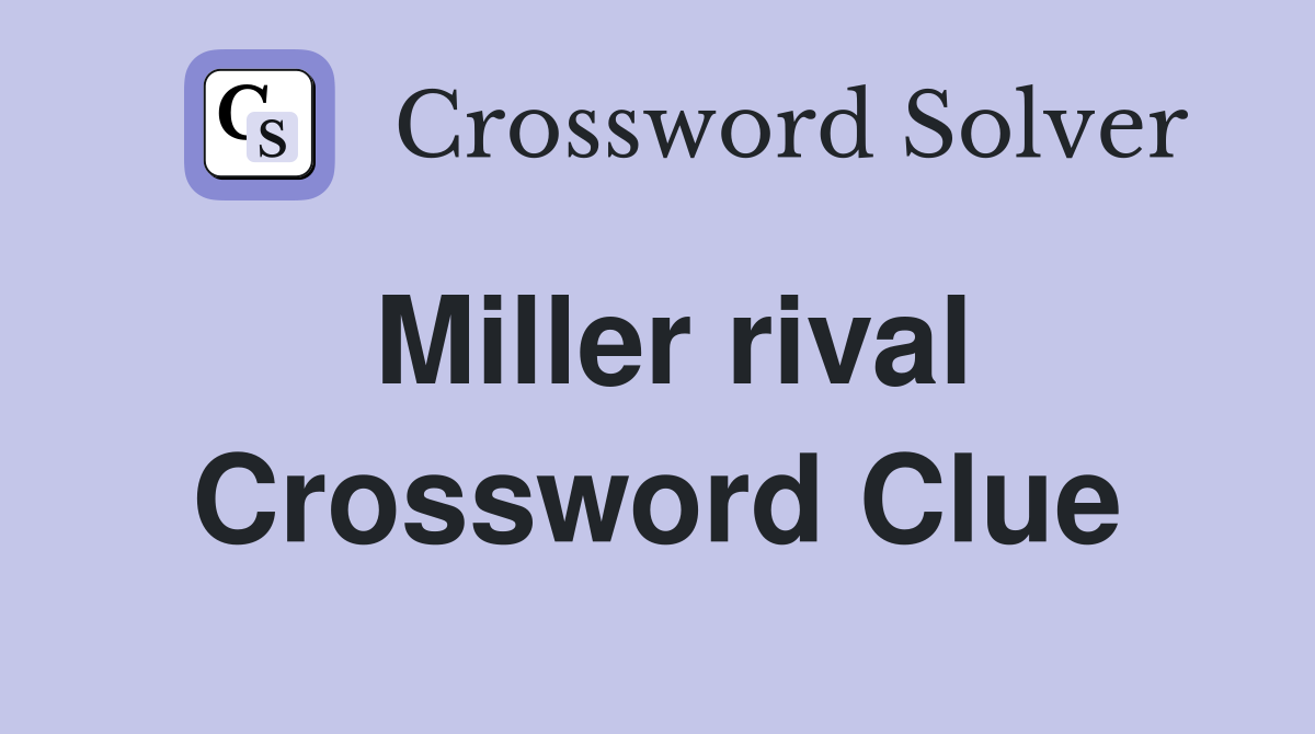 Miller rival Crossword Clue