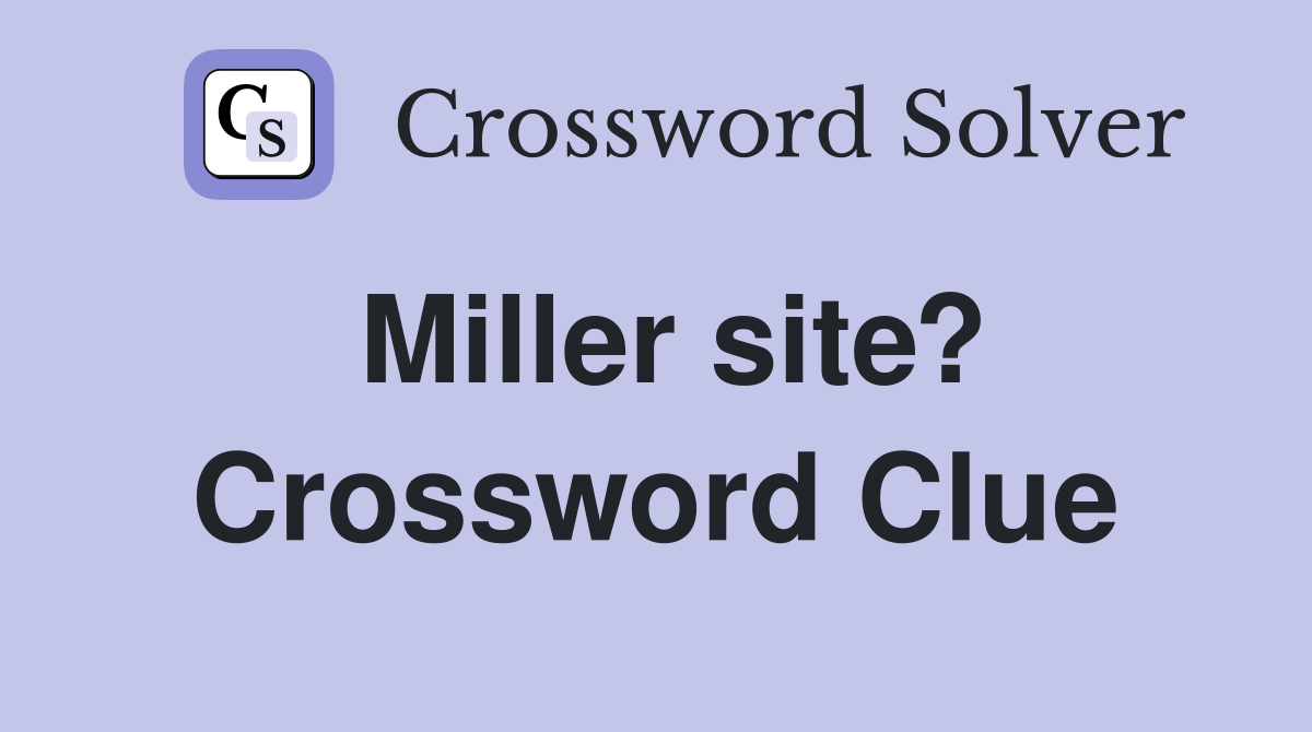 Miller site? Crossword Clue