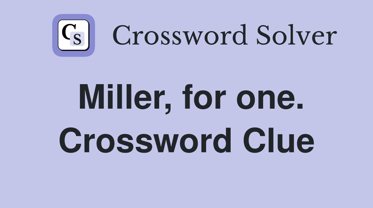 Miller, for one. Crossword Clue