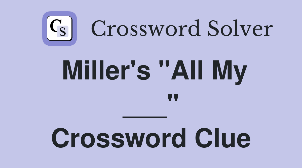Miller's "All My ___" Crossword Clue