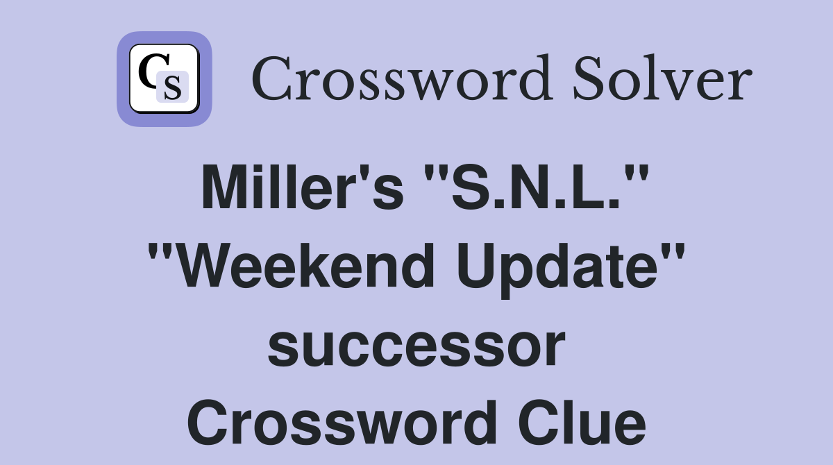 Miller's "S.N.L." "Weekend Update" successor Crossword Clue