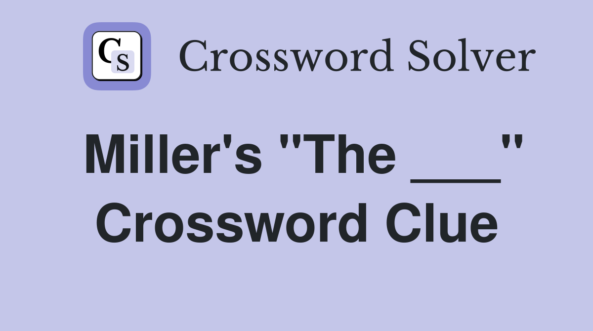 Miller's "The ___" Crossword Clue