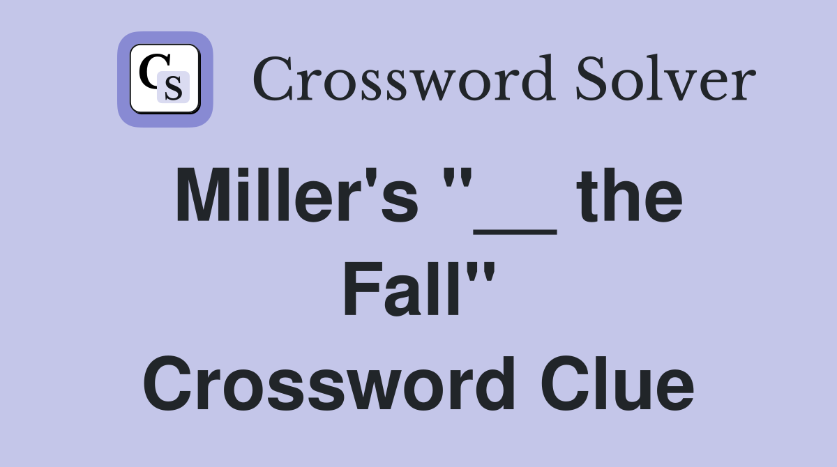 Miller's "__ the Fall" Crossword Clue