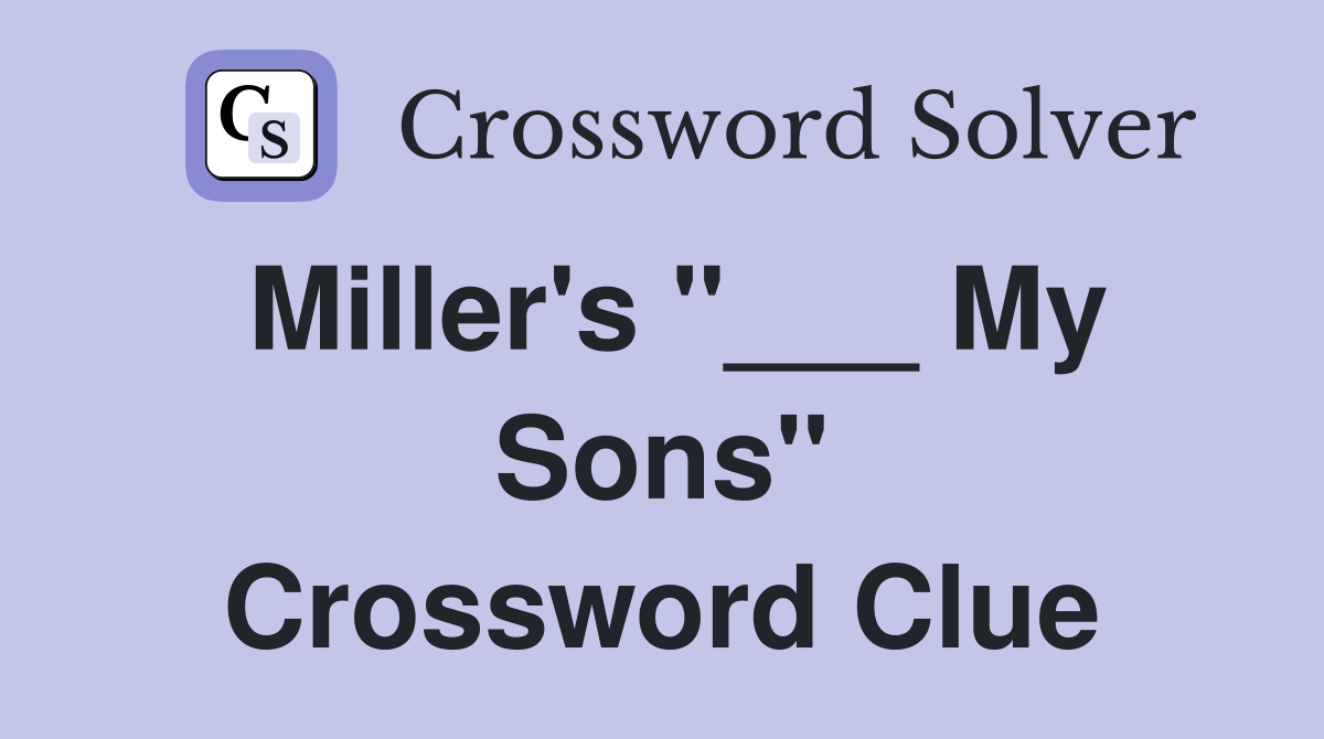 Miller's "___ My Sons" Crossword Clue
