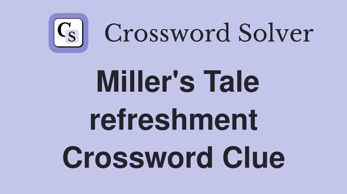 Miller's Tale refreshment Crossword Clue
