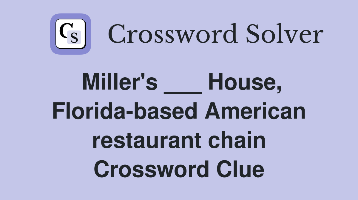 Miller's ___ House, Florida-based American restaurant chain Crossword Clue