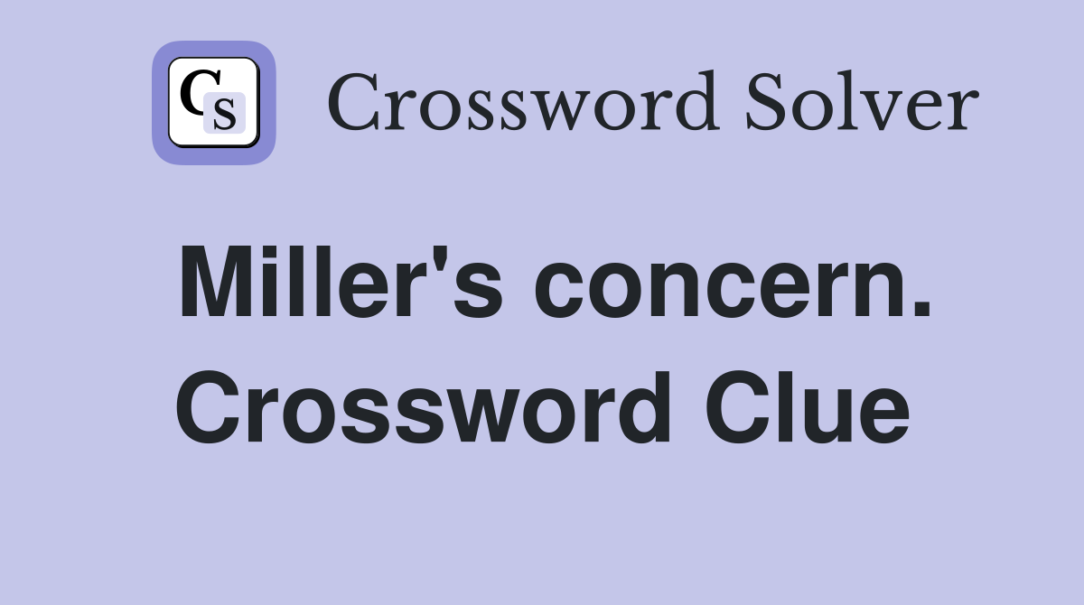 Miller's concern. Crossword Clue