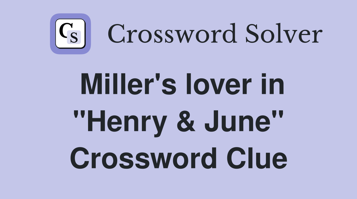Miller's lover in "Henry & June" Crossword Clue