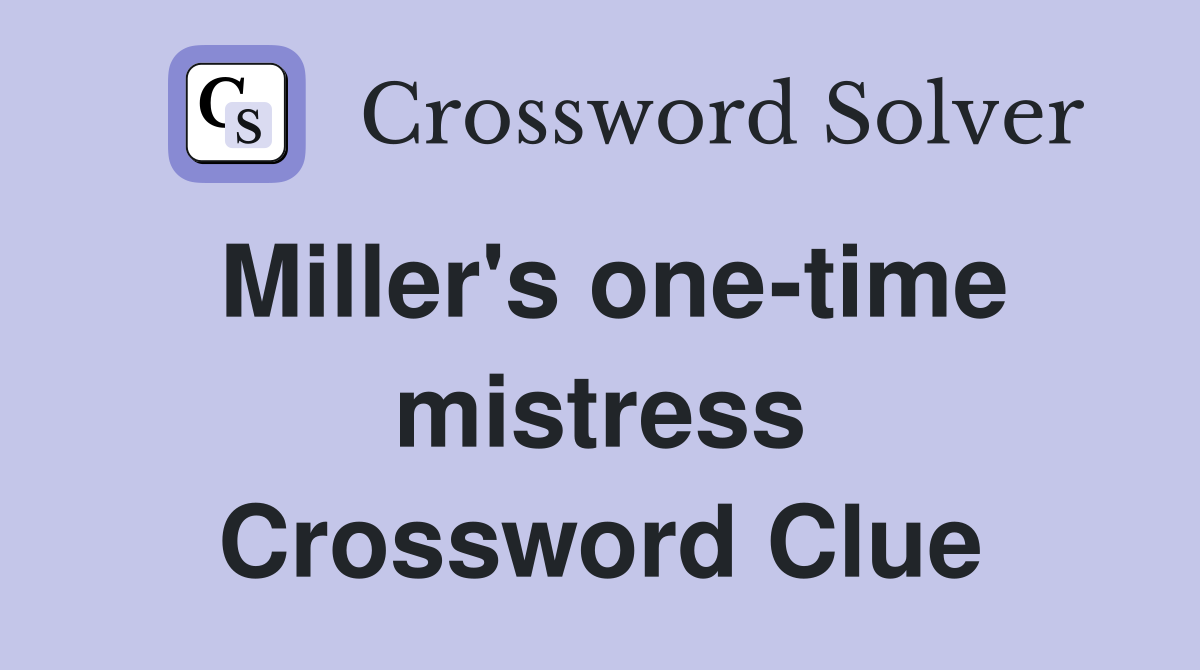 Miller's one-time mistress Crossword Clue