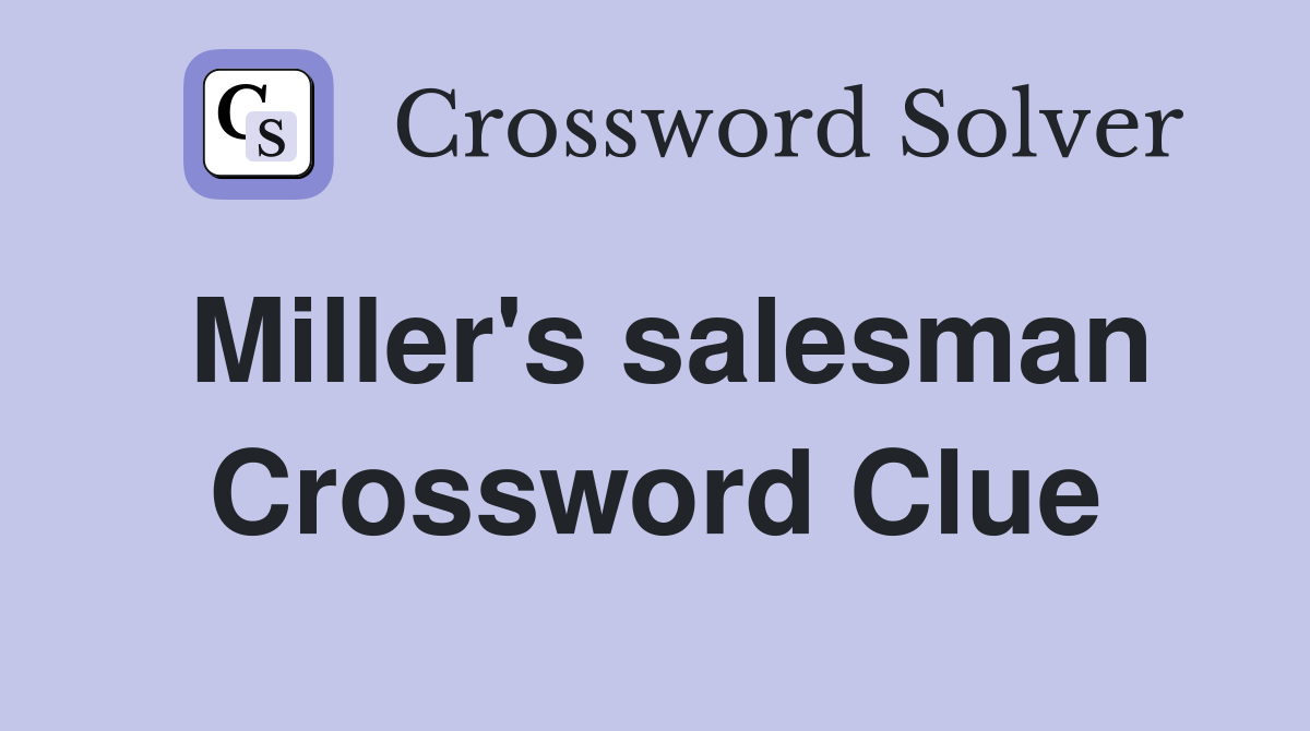Miller's salesman Crossword Clue