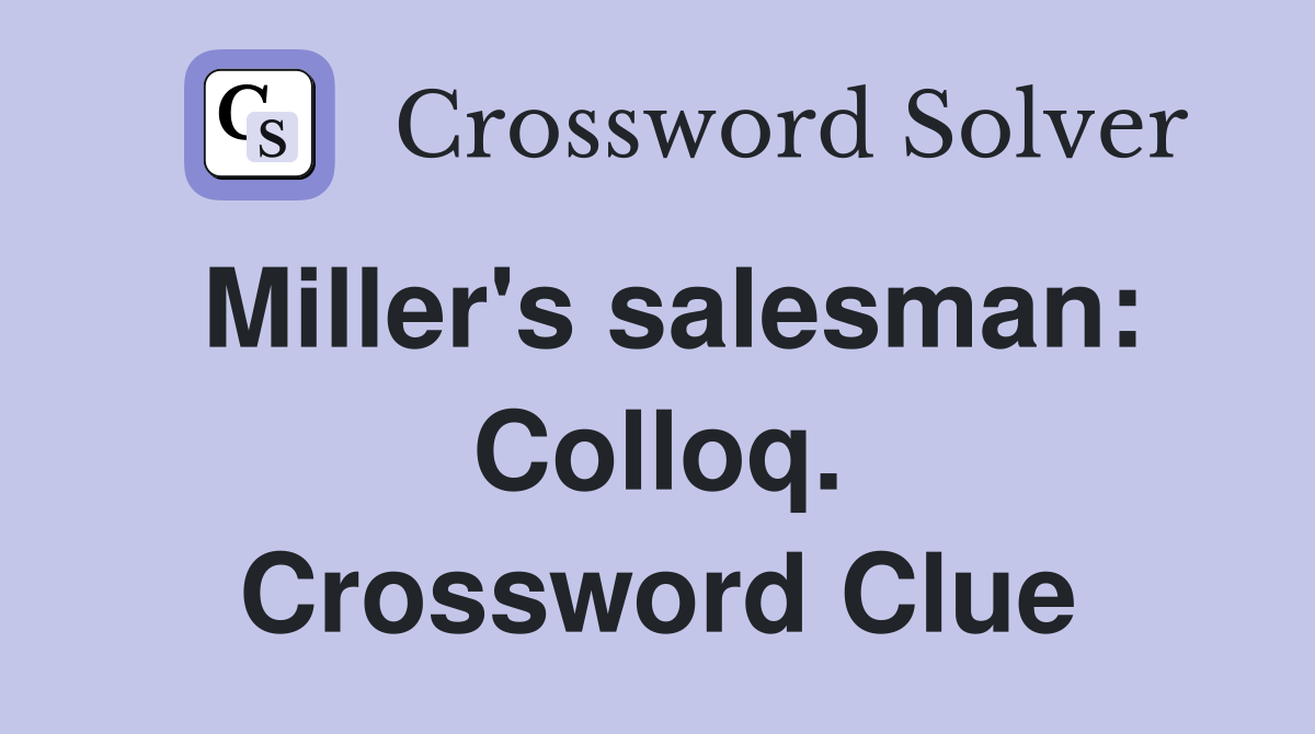 Miller's salesman: Colloq. Crossword Clue