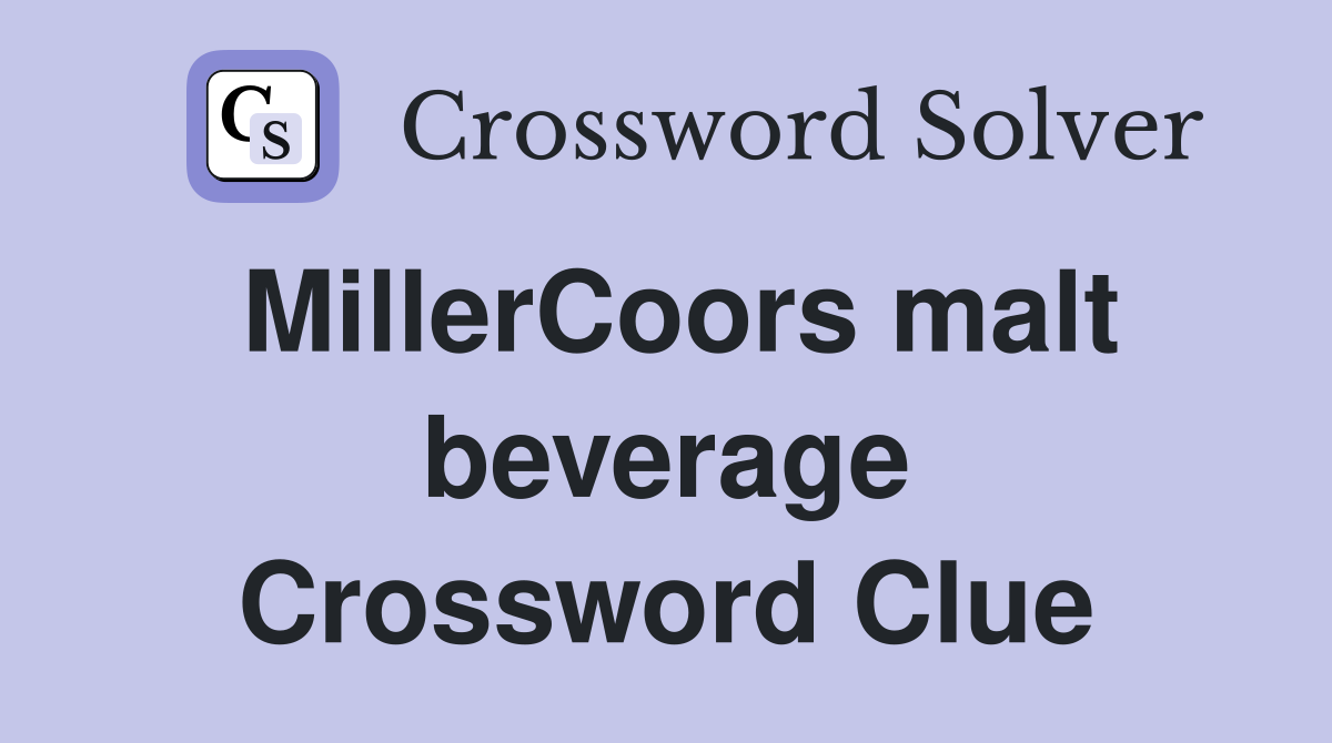 MillerCoors malt beverage Crossword Clue