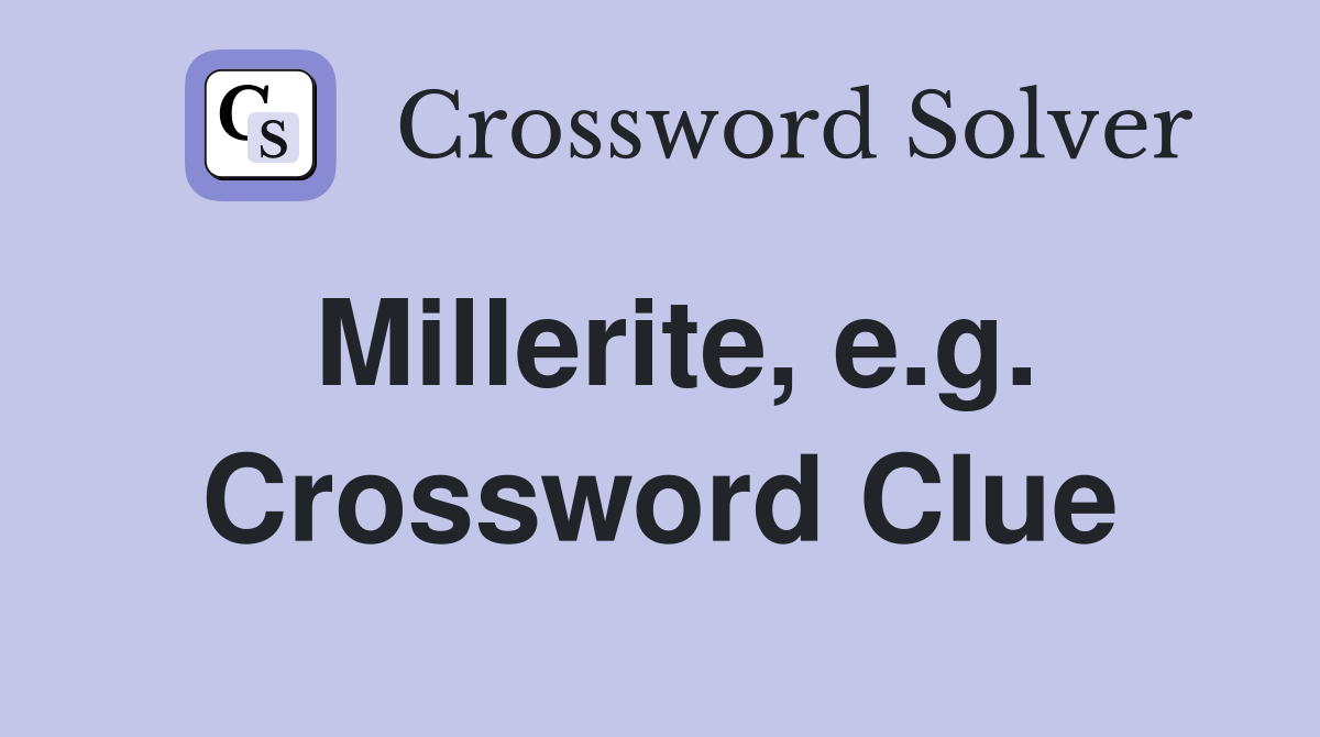 Millerite, e.g. Crossword Clue