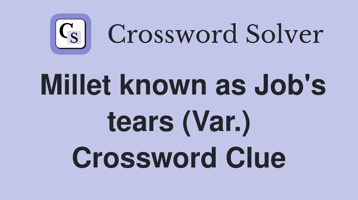 Millet known as Job's tears (Var.) Crossword Clue