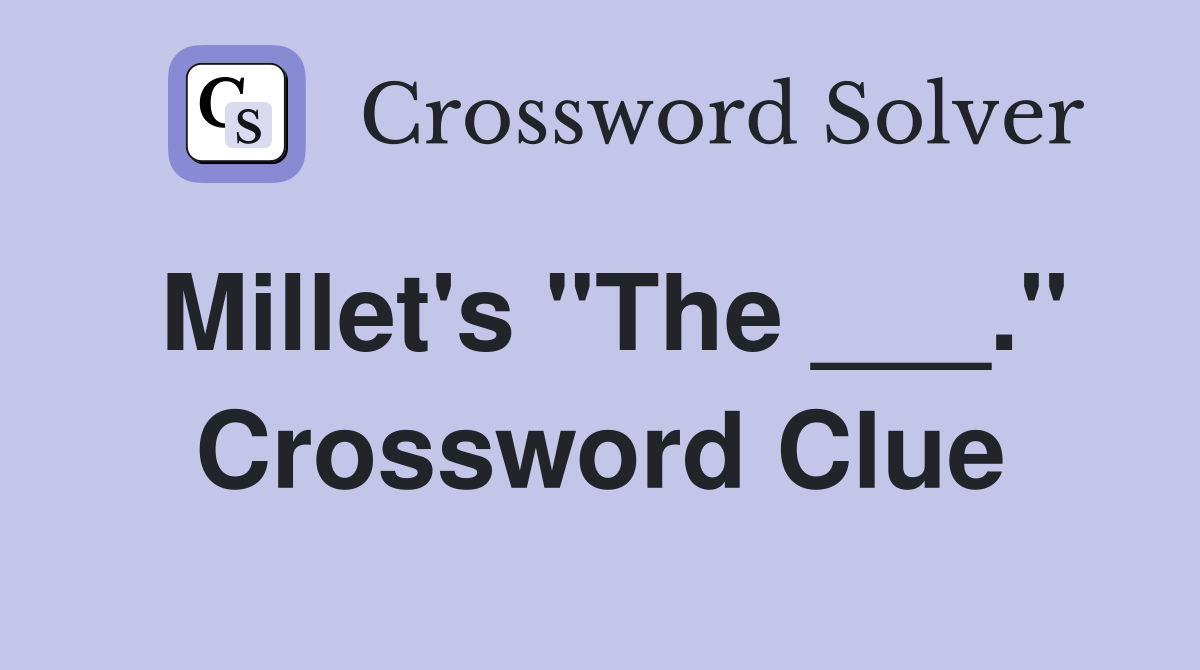 Millet's "The ___." Crossword Clue