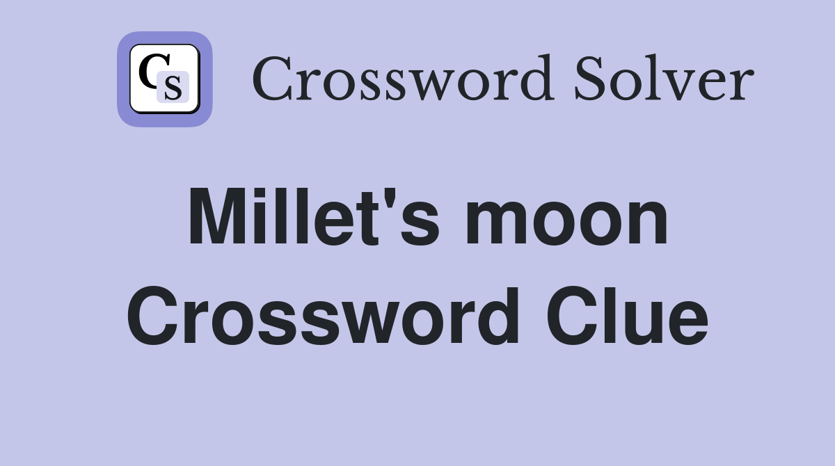 Millet's moon Crossword Clue